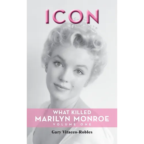Icon (hardback): What Killed Marilyn Monroe, Volume One - Hardcover