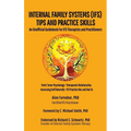 Internal Family Systems (IFS) Tips and Practice Skills: An Unofficial Guidebook for IFS Therapists and Practitioners - Hardcover