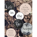 Life in the Tar Seeps: A Spiraling Ecology from a Dying Sea - Paperback
