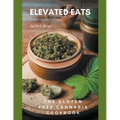 Elevated Eats: The Gluten Free Cannabis Cookbook - Paperback
