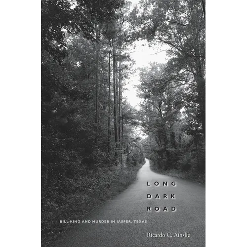 Long Dark Road: Bill King and Murder in Jasper, Texas - Paperback