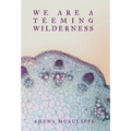 We Are a Teeming Wilderness - Hardcover