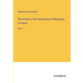 The History of the Restoration of Monarchy in France: Vol. 4 - Paperback
