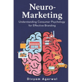 Neuro-Marketing: Understanding Consumer Psychology for Effective Branding - Paperback