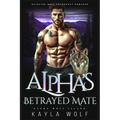 The Alpha's Betrayed Mate: Rejected Mate Pregnancy Romance - Paperback