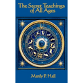 The Secret Teachings of All Ages: An Encyclopedic Outline of Masonic, Hermetic, Qabbalistic and Rosicrucian Symbolical Philosophy - Hardcover