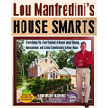 Lou Manfredini's House Smarts: Everything You Ever Wanted to Know About Buying, Maintaining, and Living Comfortably in Your Home - Paperback