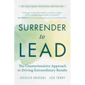 Surrender to Lead: The Counterintuitive Approach to Driving Extraordinary Results - Hardcover