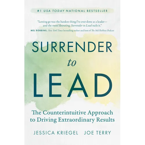 Surrender to Lead: The Counterintuitive Approach to Driving Extraordinary Results - Hardcover