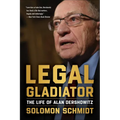Legal Gladiator: The Life of Alan Dershowitz - Hardcover