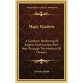 Magic Gardens: A Symbolic Rendering Of Angelic Communion With Man Through The Medium Of Flowers - Hardcover