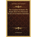The Complete Herbalist; The People Their Own Physicians by the Use of Nature's Remedies - Hardcover