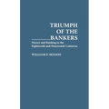 Triumph of the Bankers: Money and Banking in the Eighteenth and Nineteenth Centuries - Hardcover