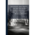 Incidents and Trials in the Life of Rev. Eugenio Kincaid, the "hero" Missionary to Burma, 1830-1865 - Paperback