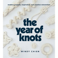The Year of Knots: Modern Projects, Inspiration, and Creative Reinvention - Hardcover