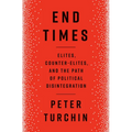 End Times: Elites, Counter-Elites, and the Path of Political Disintegration - Hardcover