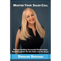 Master Your Sales Call: Through Building Successful Relationships Benefiting Both You the Seller and the Buyer - Paperback