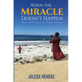 When the Miracle Doesn't Happen: How to Survive Loss and Find Purpose in the Pain - Paperback