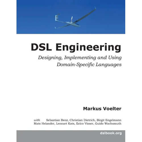 DSL Engineering: Designing, Implementing and Using Domain-Specific Languages - Paperback