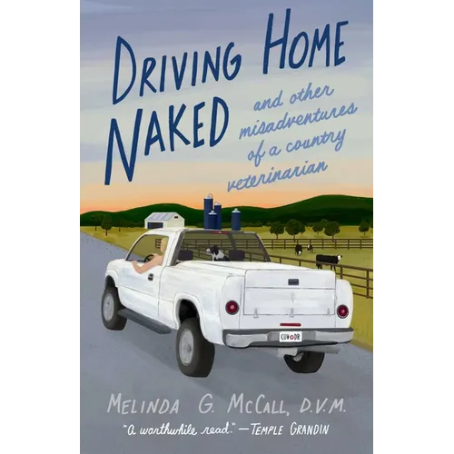 Driving Home Naked: And Other Misadventures of a Country Veterinarian - Paperback