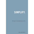 Simplify.: 106 Ways to Uncomplicate Your Life - Paperback