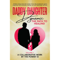 Daddy Daughter Dynamic: The Path to Healing - Paperback