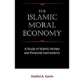 The Islamic Moral Economy: A Study of Islamic Money and Financial Instruments - Paperback
