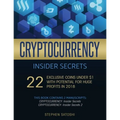Cryptocurrency Insider Secrets: 2 Manuscripts - 22 Exclusive Coins Under $1 with Potential for Huge Profits in 2018 - Paperback