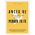 Antes de Perder Tu Fe: Deconstruyendo Dudas En La Iglesia - Paperback