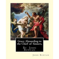 Grace Abounding to the Chief of Sinners, By John Bunyan: Grace abounding to the chief of sinners; or, A brief and faithful relation of the exceeding m - Paperback