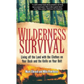 Wilderness Survival: Living Off the Land with the Clothes on Your Back and the Knife on Your Belt - Hardcover