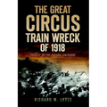 The Great Circus Train Wreck of 1918: Tragedy on the Indiana Lakeshore - Paperback