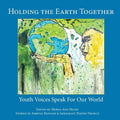 Holding the Earth Together: Youth Voices Speak for Our World - Paperback