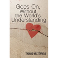 Goes On, Without the World's Understanding - Paperback