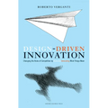 Design Driven Innovation: Changing the Rules of Competition by Radically Innovating What Things Mean - Hardcover