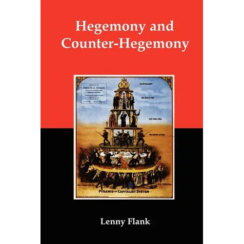 Hegemony and Counter-Hegemony: Marxism, Capitalism, and Their Relation to Sexism, Racism, Nationalism, and Authoritarianism - Paperback