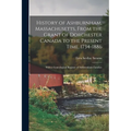 History of Ashburnham, Massachusetts, From the Grant of Dorchester Canada to the Present Time, 1734-1886: With a Genealogical Register of Ashburnham F - Paperback