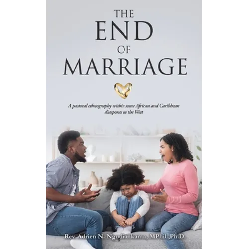 The End of Marriage: A pastoral ethnography within some African and Caribbean diasporas in the West - Paperback