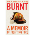 Burnt: A Memoir of Fighting Fire - Hardcover