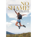 No Shame!: How to Have a Sex Life That Glorifies God - Paperback