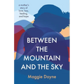 Between the Mountain and the Sky: A Mother's Story of Love, Loss, Healing, and Hope - Paperback