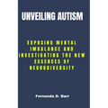 Unveiling Autism: Exposing Mental imbalance and Investigating the New Essences of Neurodiversity - Paperback