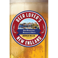 Beer Lover's New England: Best Breweries, Brewers & Beers - Paperback