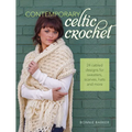 Contemporary Celtic Crochet: 24 Cabled Designs for Sweaters, Scarves, Hats and More - Paperback