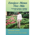 Envejece Menos Vive Mas - Logrando la Salud y Vitalidada los 107 y mas alla - Paperback