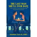 The Last Man She'Ll Ever Date: A Man's Journey to a Successful Relationship with Himself and His Woman - Paperback