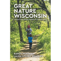 Great Nature Wisconsin: A Guide for Nature Immersion in Wisconsin - Paperback