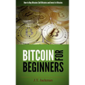 Bitcoin for Beginners: How to Buy Bitcoins, Sell Bitcoins, and Invest in Bitcoins - Paperback