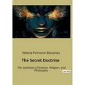 The Secret Doctrine: The Synthesis of Science, Religion, and Philosophy - Paperback