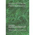 Rapid Python Programming: Second Edition GUI Creation, Django Web Server, Game Programming, and Flask Microservice - Paperback